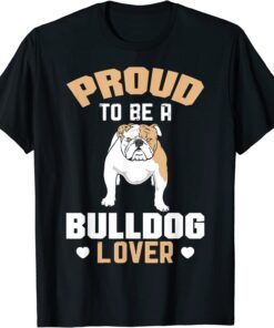 Proud To Be A Bulldog Lover Tee Shirt