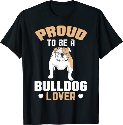 Proud To Be A Bulldog Lover Tee Shirt