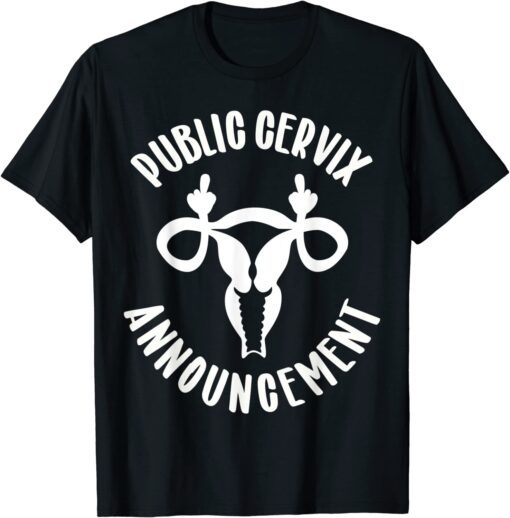 Public Cervix Announcement Uterus Middle Fingers T-Shirt