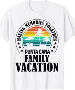 Punta Cana Family Vacation 2022 Making Memories Together Tee Shirt