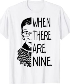 RBG When There Are Nine Feminist Tee Shirt