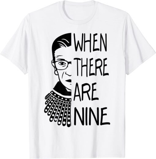 RBG When There Are Nine Feminist Tee Shirt