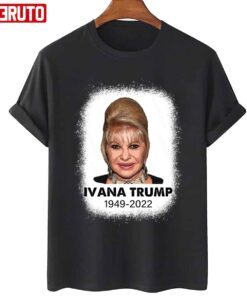 RIP Ivana Trump 1949 2022 Tee Shirt