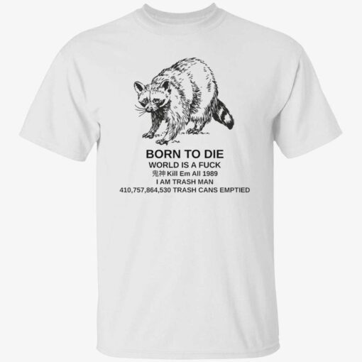 Raccoon born to die world is a fuck kill em Tee Shirt