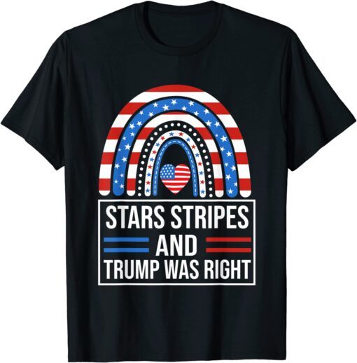 Rainbow American Flag Stars Stripes And Trump Was Right Tee Shirt