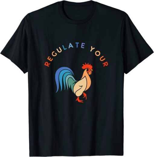 Regulate Your Cock Bird - Roaster Women's Rights Tee Shirt