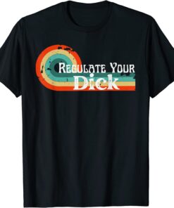 Regulate Your Dick Retro Vintage Tee Shirt