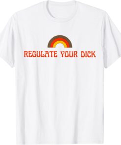 Regulate Your Dicks Tee Shirt