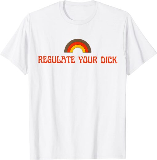 Regulate Your Dicks Tee Shirt