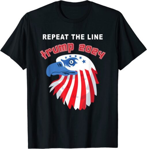 Repeat The Line Trump 2024 Tee Shirt