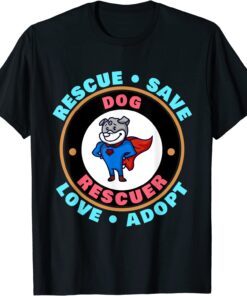 Rescue Save Love Adopt - Dog Lovers Animal Rescuer T-Shirt