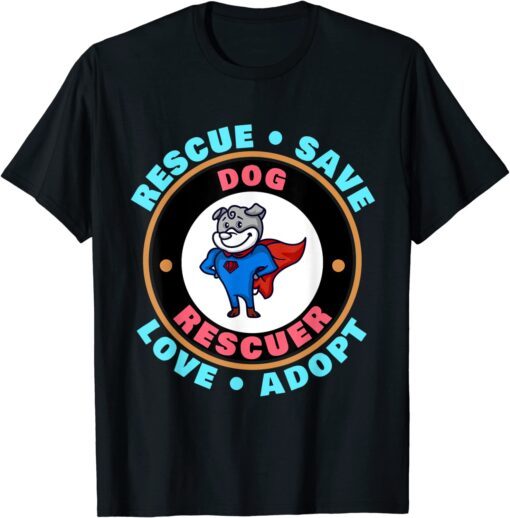 Rescue Save Love Adopt - Dog Lovers Animal Rescuer T-Shirt