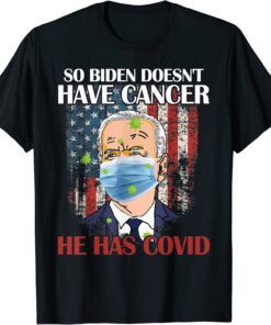 Retro Biden Doesn’t Have Cancer He Has Covid Pray For Biden Tee Shirt