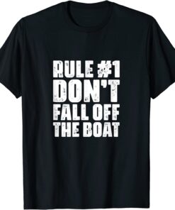 Rule 1 Don't Fall Off The Boat Cruise Ship Cruising Boating Tee Shirt