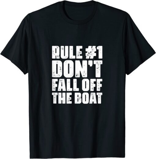 Rule 1 Don't Fall Off The Boat Cruise Ship Cruising Boating Tee Shirt