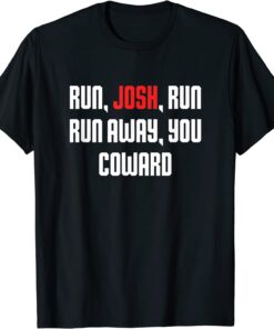 Run Josh Run Run Away Coward Hawley Tee Shirt