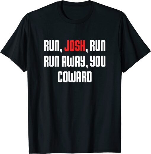 Run Josh Run Run Away Coward Hawley Tee Shirt