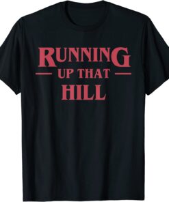 Running Up That Hill Tee Shirt