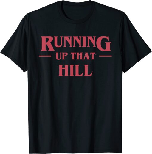 Running Up That Hill Tee Shirt