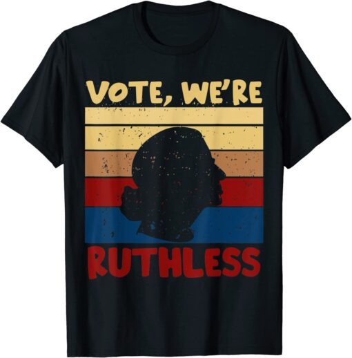 Ruth Bader Ginsburg RBG Vote We're Ruthless Vintage Tee Shirt