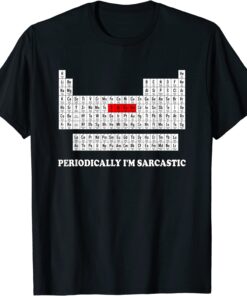 Sarcasm Periodically I'm Sarcastic T-Shirt