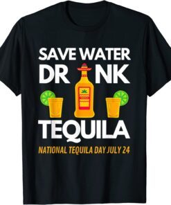 Save Water Drink Tequila National Tequila Day Tee Shirt