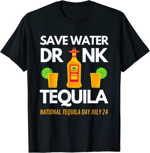 Save Water Drink Tequila National Tequila Day Tee Shirt