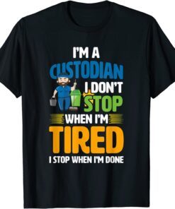 School Custodian I Don't Stop When I'm Tired T-Shirt