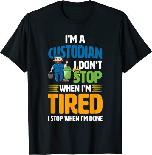 School Custodian I Don't Stop When I'm Tired T-Shirt