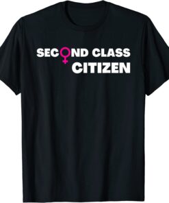 Second Class Citizen Women's Rights Female Symbol Tee ShirtSecond Class Citizen Women's Rights Female Symbol Tee Shirt