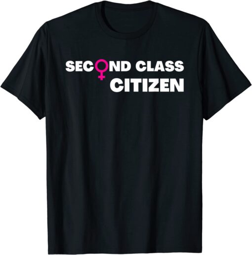 Second Class Citizen Women's Rights Female Symbol Tee ShirtSecond Class Citizen Women's Rights Female Symbol Tee Shirt