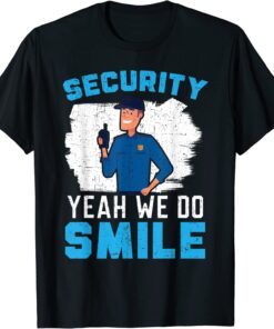 Security Yeah We Do Smile Bouncer Security Guard Tee Shirt