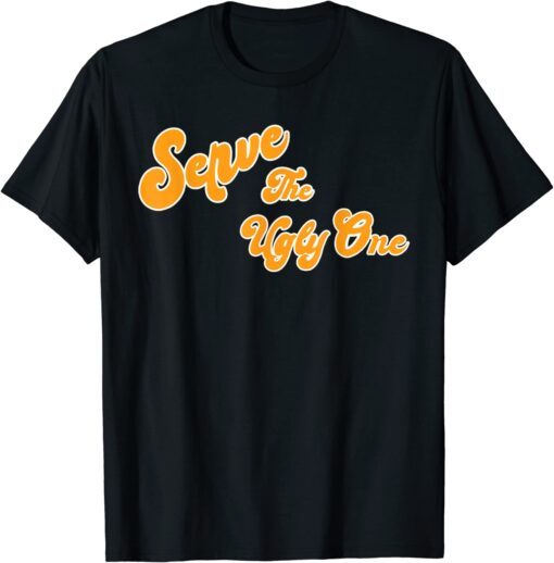 Serve the Ugly One Tee Shirt