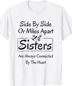 Side By Side Or Miles Apart Sisters T-Shirt