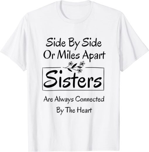 Side By Side Or Miles Apart Sisters T-Shirt