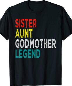 Sister Aunt Godmother Legend Tee Shirt