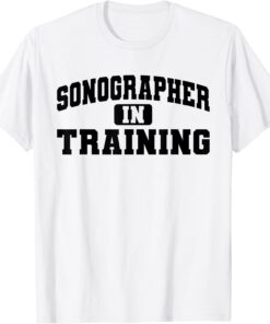 Sonographer In Training Sonography Student Graduation Tee Shirt