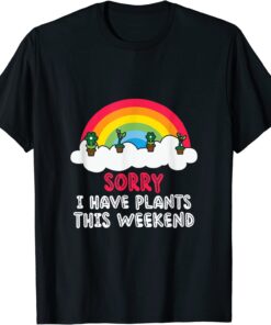 Sorry I Have Plants This Weekend T-Shirt