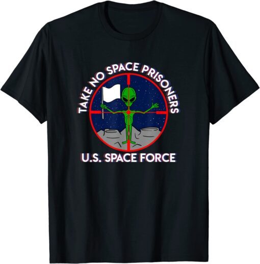 Space Force: Take No Prisoners! Tee Shirt