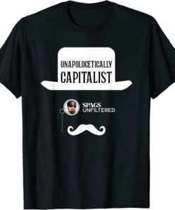 Spags Unfiltered - Unapologetically Capitalist Tee Shirt