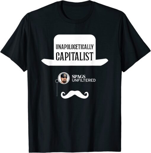 Spags Unfiltered - Unapologetically Capitalist Tee Shirt