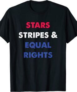 Stars Stripes & Equal Rights 4th of July Tee Shirt