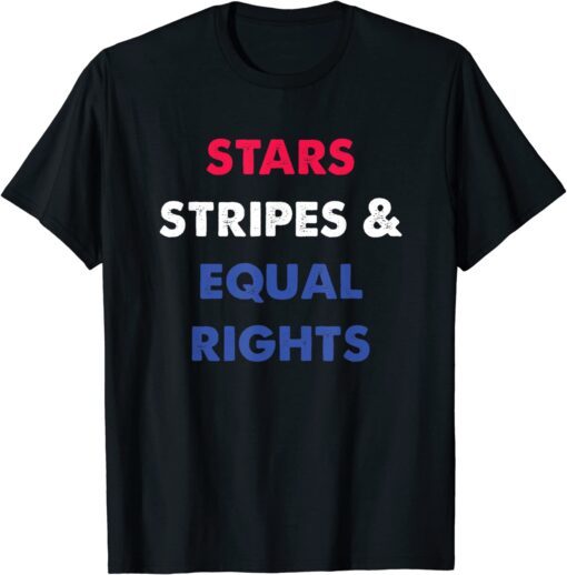 Stars Stripes & Equal Rights 4th of July Tee Shirt