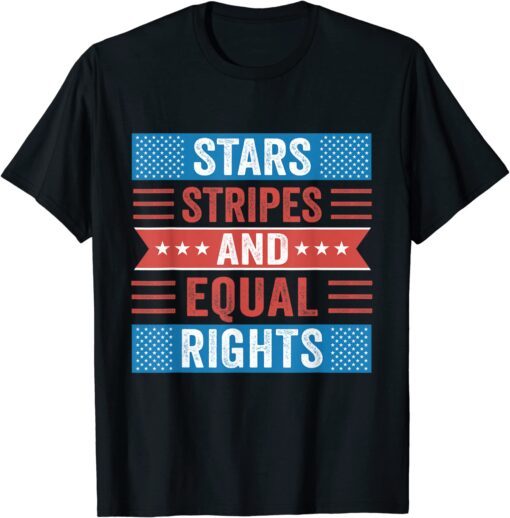 Stars Stripes and Equal Rights Patriotic 4th of July America Tee Shirt