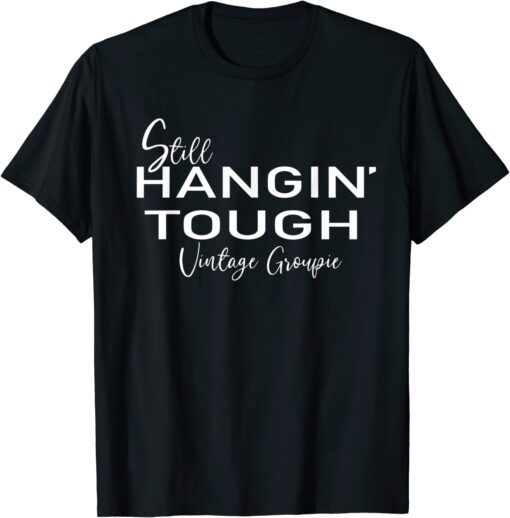 Still Hangin’ Tough Vintage Groupie Tee Shirt