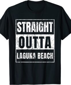 Straight Outta Laguna Beach Tee Shirt