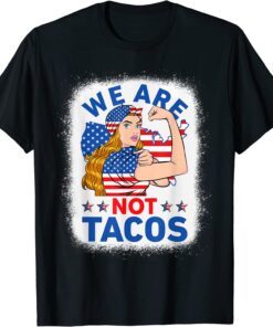 Strong Woman We Are Not Tacos Breakfast Tacos Anti Joe Biden Tee Shirt