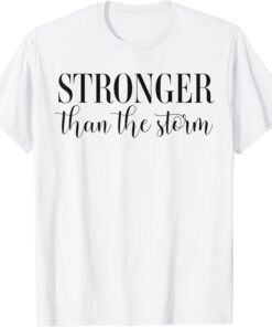 Stronger than the Storm Empowering Positive Slogan Feminist Tee Shirt