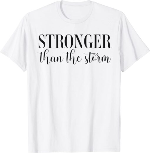 Stronger than the Storm Empowering Positive Slogan Feminist Tee Shirt