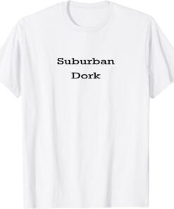 Suburban Dork Tee Shirt